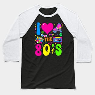 I Love The 80'S Party 1980S Themed Costume 80S Theme Outfit Baseball T-Shirt